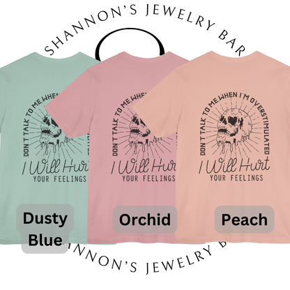 I Will Hurt Your Feelings - Overstimulated Graphic Tee