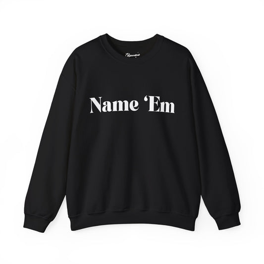 Name Em - RHOBH - Sutton Stracke - Iconic Housewives Quotes - Bravo - Reality TV Real Housewives -  Kyle Richards - Crewneck Sweatshirt