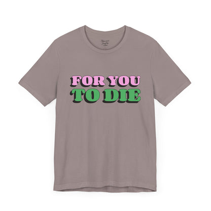 For you to Die Short Sleeve Tee, VPR, Vanderpump Rules, Iconic Quotes, Ariana Madix, Pump Rules, Scandoval, Fan Merch, Bravo TV