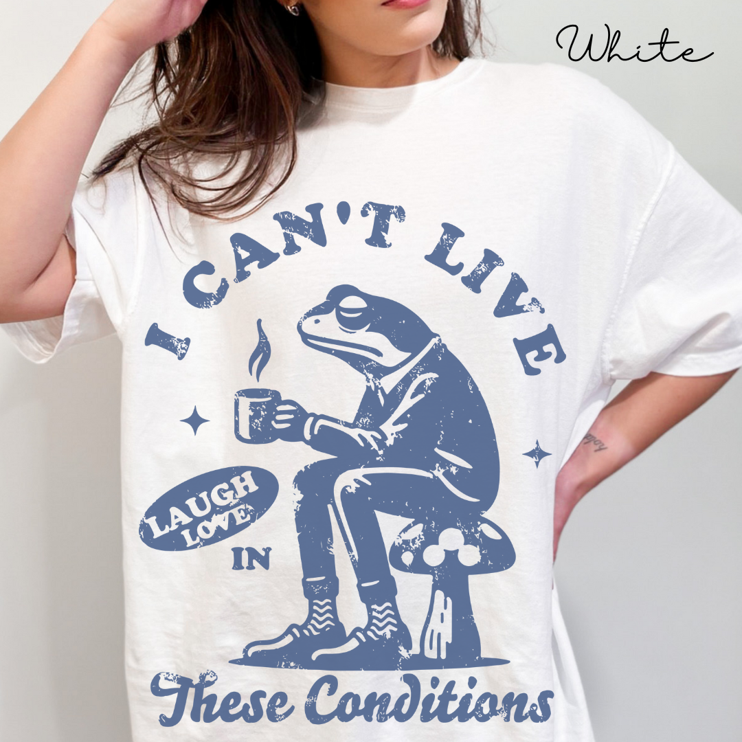 I Can't Live Laugh Love in These Conditions - Funny, Frog Graphic, Garment-Dyed T-shirt