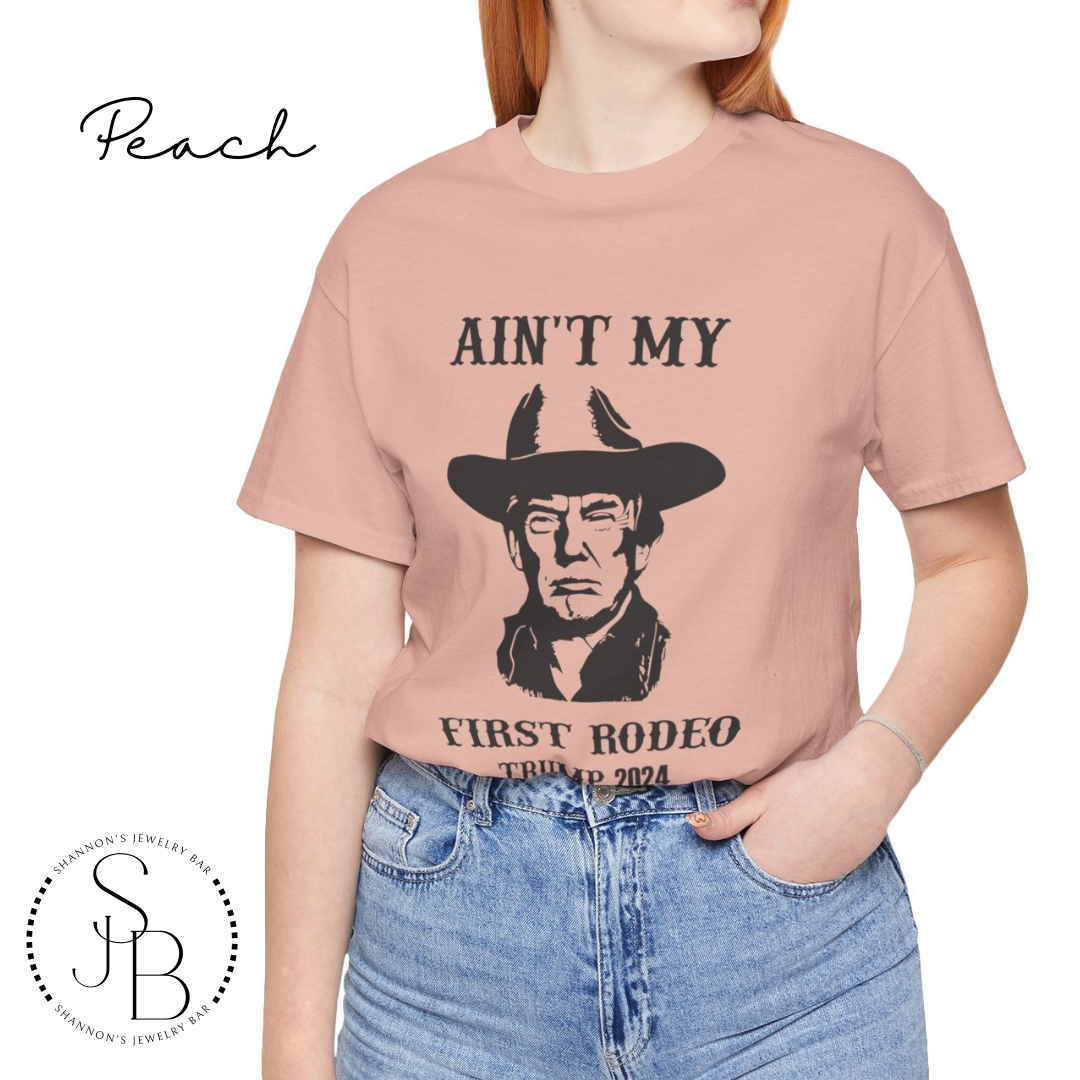 Ain't My First Rodeo - Trump Tee