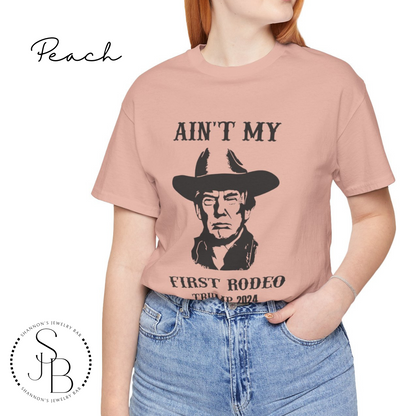 Ain't My First Rodeo - Trump Tee