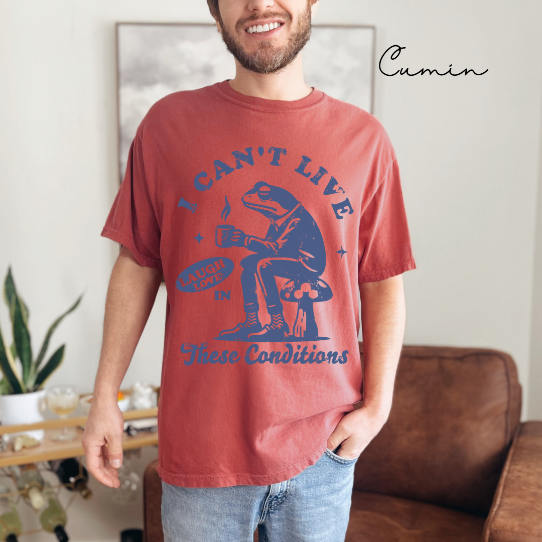 I Can't Live Laugh Love in These Conditions - Funny, Frog Graphic, Garment-Dyed T-shirt