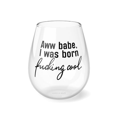 Aww Babe, I was Born Cool Stemless Wine Glass, 11.75oz, VPR, Vanderpump Rules, Ariana Madix, Pump Rules, Bravo TV, Fan Merch and Gifts