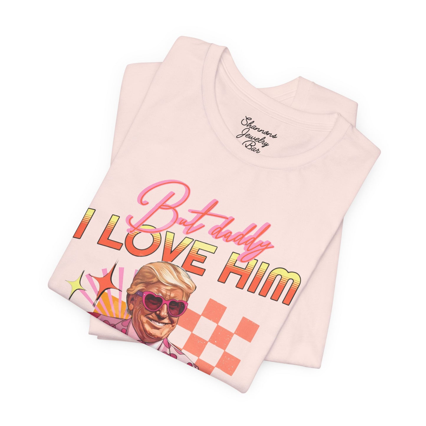 But Daddy, I Love Him - Pro Trump Shirt - MAGA - T Swift Inspired Lyrics - Unisex Jersey Short Sleeve Tee