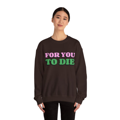 For you to Die Crewneck Sweatshirt