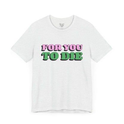 For you to Die Short Sleeve Tee, VPR, Vanderpump Rules, Iconic Quotes, Ariana Madix, Pump Rules, Scandoval, Fan Merch, Bravo TV