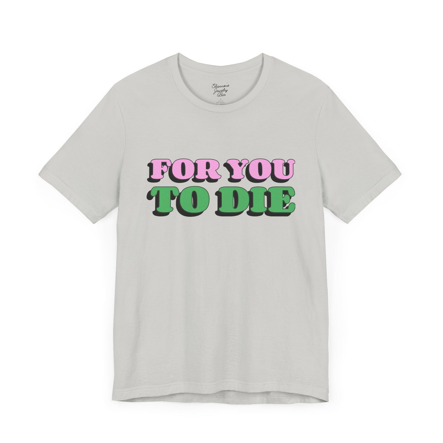 For you to Die Short Sleeve Tee, VPR, Vanderpump Rules, Iconic Quotes, Ariana Madix, Pump Rules, Scandoval, Fan Merch, Bravo TV