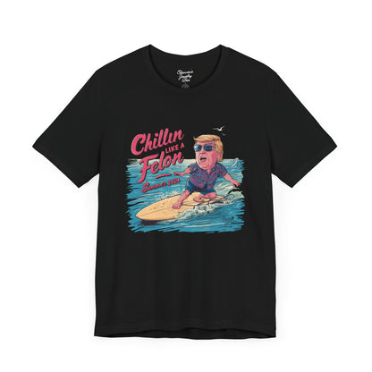 Chillin like a Felon - Trump on Surf Board - Trump Tee - Unisex Jersey Short Sleeve Tee