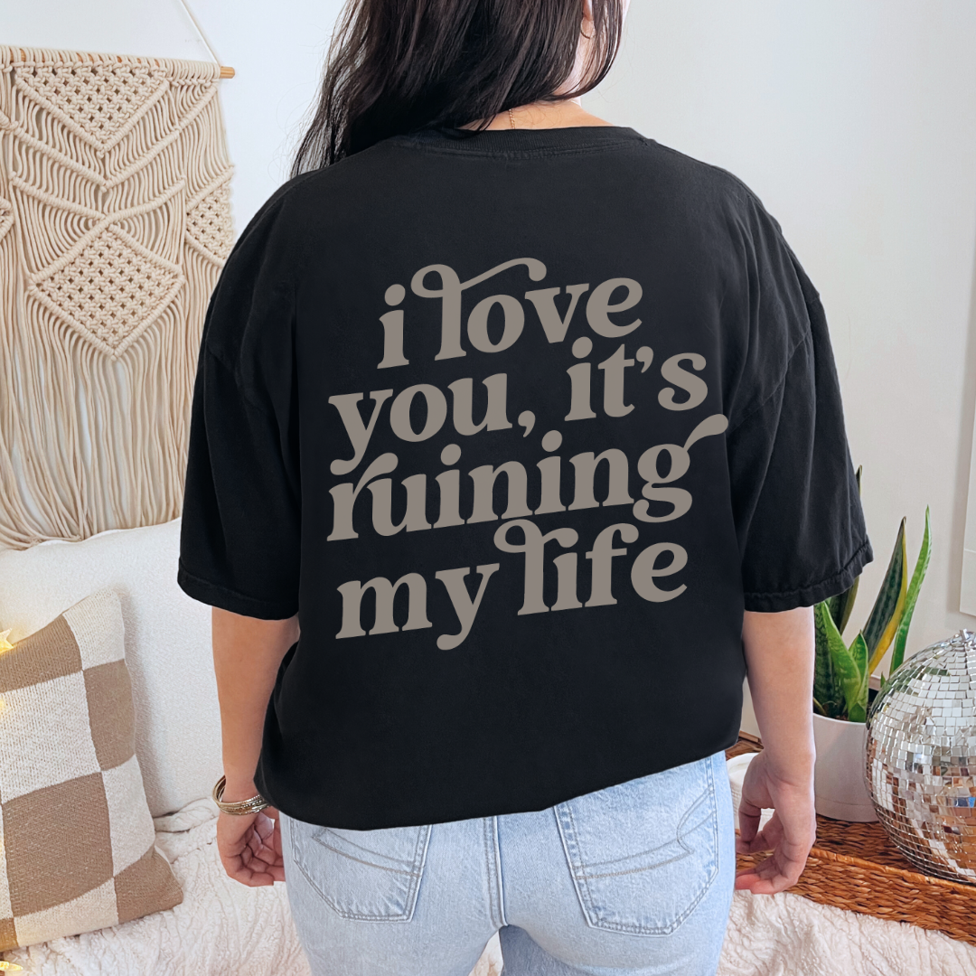 I love you, it's ruining my life - T Shirt, Comfort Colors, Taylor, Fortnight, Music Inspired T-shirt, Swifties