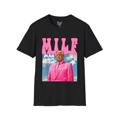 MILF Trump Tee - Man I Love Felons - Unisex Softstyle T-Shirt