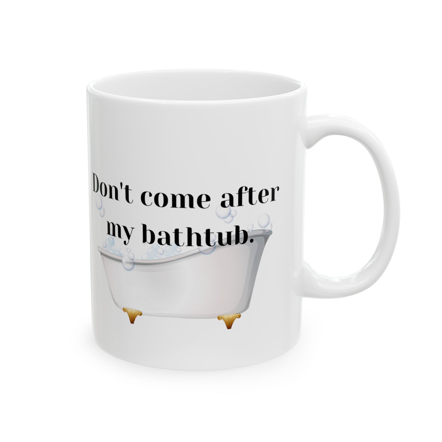 Don't Come After My Bathtub - RHOSLC - Iconic Lines/Quotes - Reality TV Lovers - Meredith Marks Iconic Line - Ceramic Mug 11oz