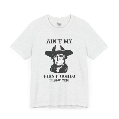 Ain't My First Rodeo - Trump Tee