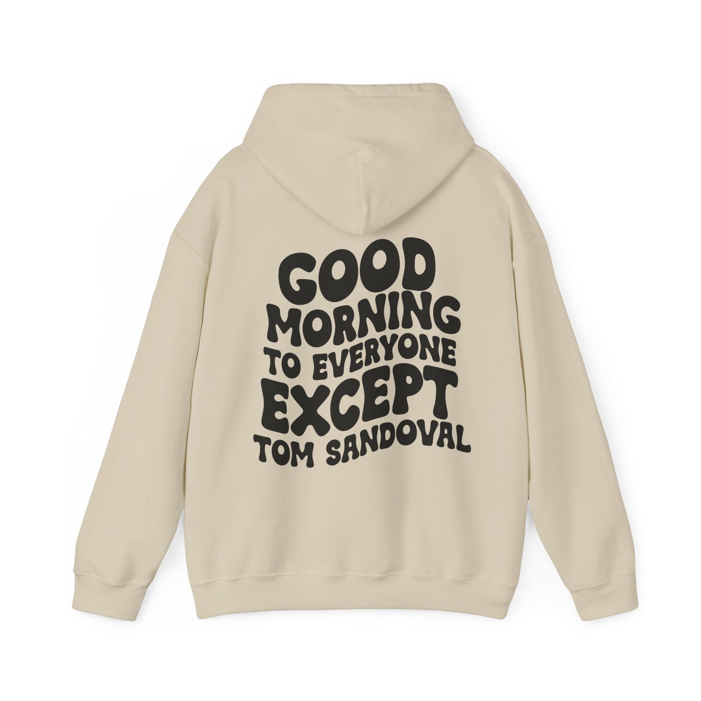 Good Morning to everyone except Tom Sandoval Hoodie