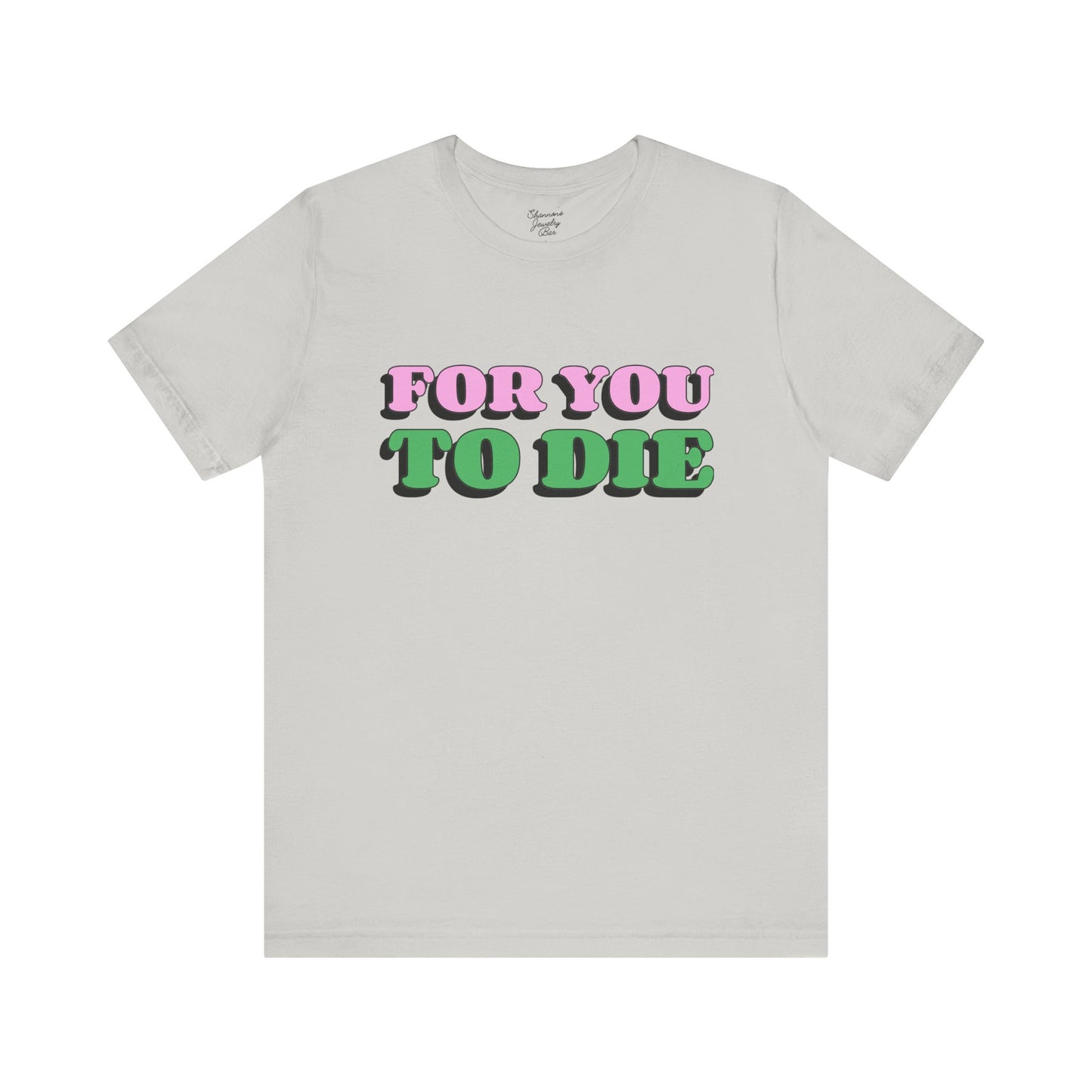 For you to Die Short Sleeve Tee, VPR, Vanderpump Rules, Iconic Quotes, Ariana Madix, Pump Rules, Scandoval, Fan Merch, Bravo TV