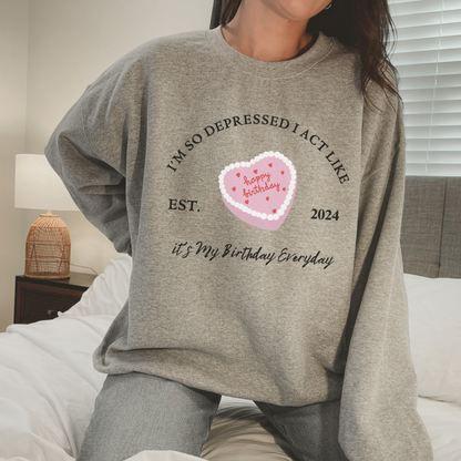 I'm so depressed I act like it's my birthday everyday- Crewneck Sweatshirt