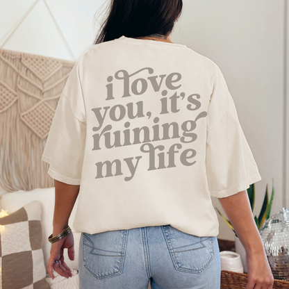 I love you, it's ruining my life - T Shirt, Comfort Colors, Taylor, Fortnight, Music Inspired T-shirt, Swifties