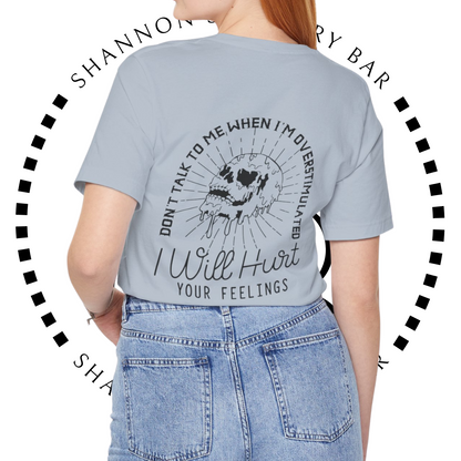 I Will Hurt Your Feelings - Overstimulated Graphic Tee