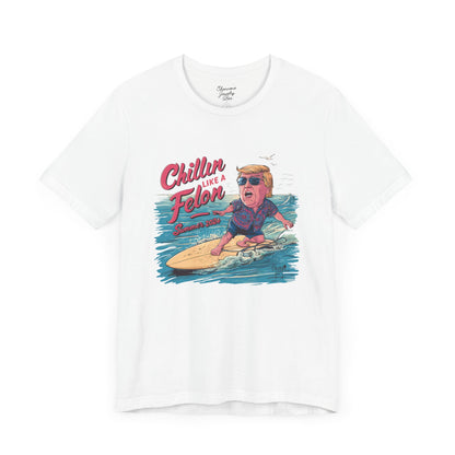 Chillin like a Felon - Trump on Surf Board - Trump Tee - Unisex Jersey Short Sleeve Tee