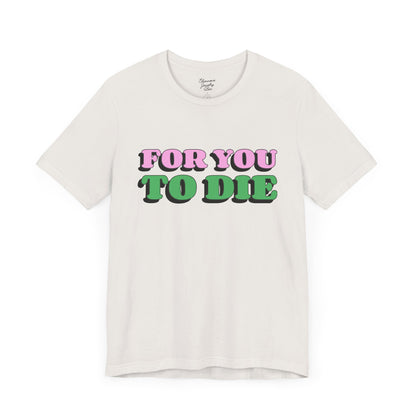 For you to Die Short Sleeve Tee, VPR, Vanderpump Rules, Iconic Quotes, Ariana Madix, Pump Rules, Scandoval, Fan Merch, Bravo TV