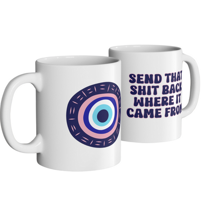 Evil Eye - Send that shit back where it came from - Ceramic Mug 11oz