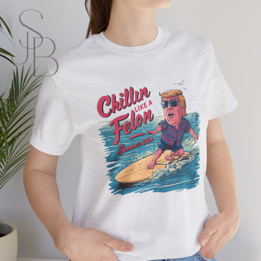 Chillin like a Felon - Trump on Surf Board - Trump Tee - Unisex Jersey Short Sleeve Tee