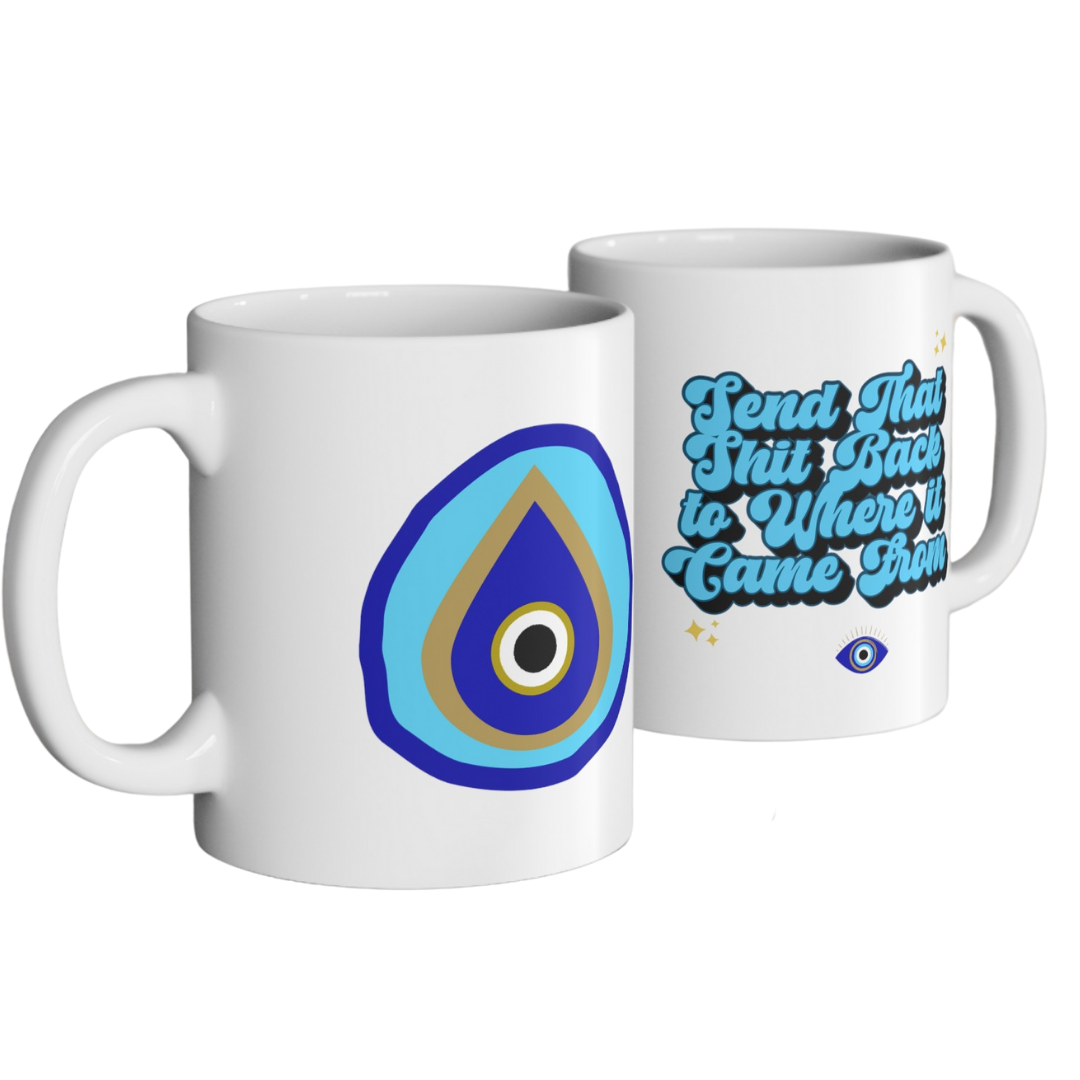 Send that shit back to where it came from - Positive Vibes - Evil Eye - Mantra - Manifest - Ceramic Mug 11oz