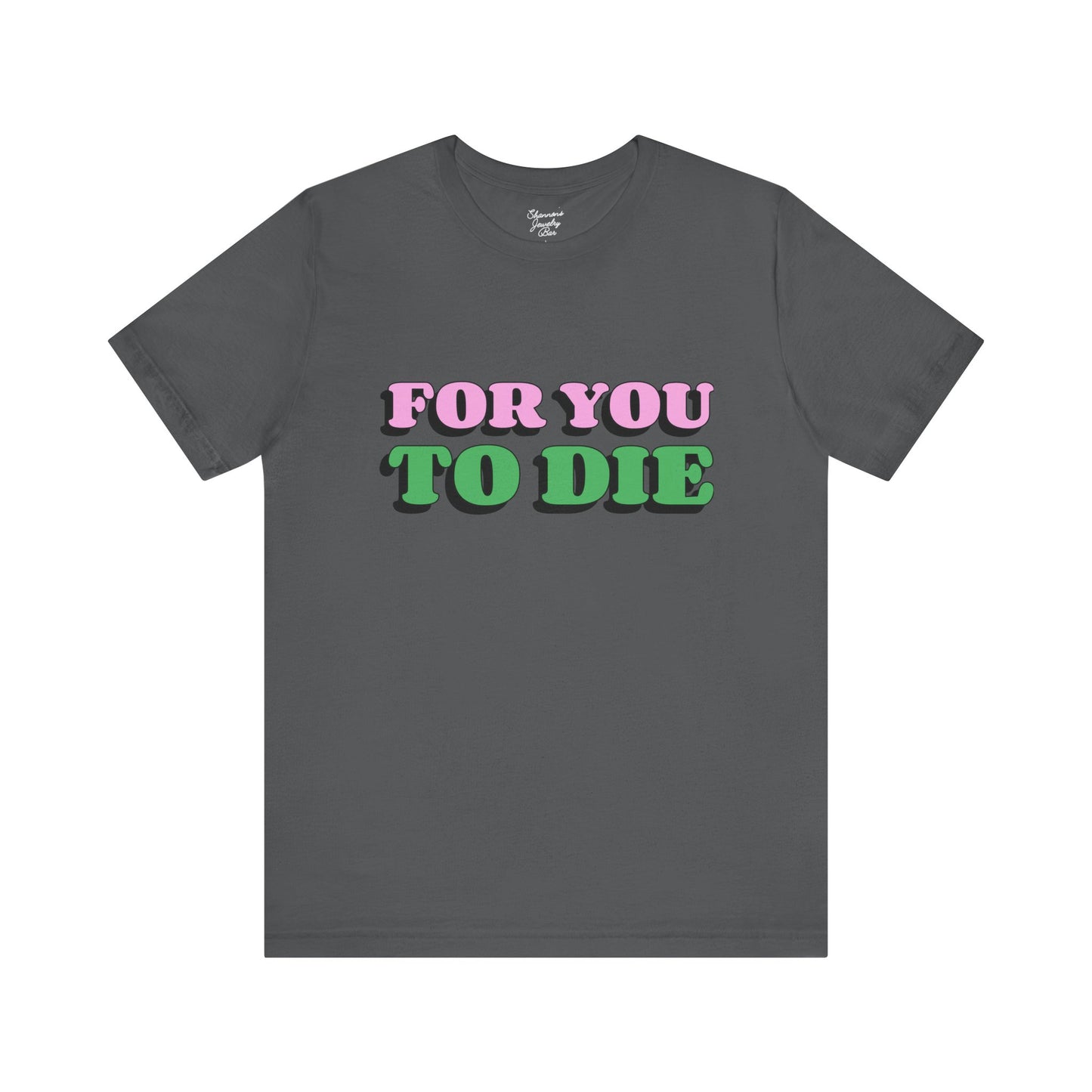 For you to Die Short Sleeve Tee, VPR, Vanderpump Rules, Iconic Quotes, Ariana Madix, Pump Rules, Scandoval, Fan Merch, Bravo TV