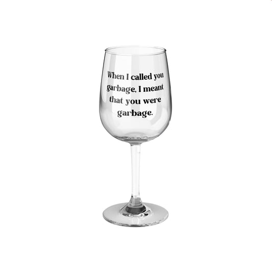 When I Called You Garbage, I Meant That You Were Garbage - Caroline Manzo Quote - RHONJ - Wine Glass, 12oz