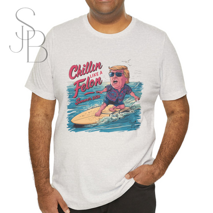 Chillin like a Felon - Trump on Surf Board - Trump Tee - Unisex Jersey Short Sleeve Tee