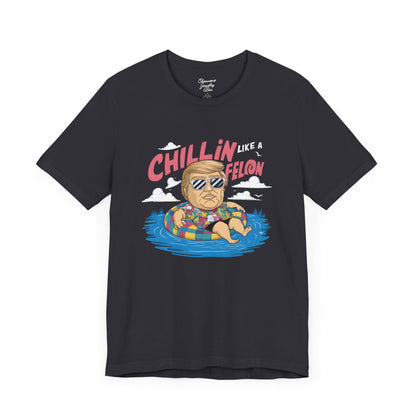 Chillin like a Felon - Trump Tee - Unisex Jersey Short Sleeve Tee