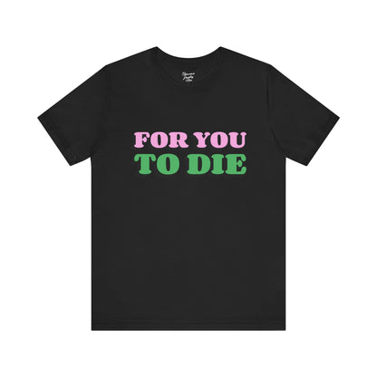 For you to Die Short Sleeve Tee, VPR, Vanderpump Rules, Iconic Quotes, Ariana Madix, Pump Rules, Scandoval, Fan Merch, Bravo TV