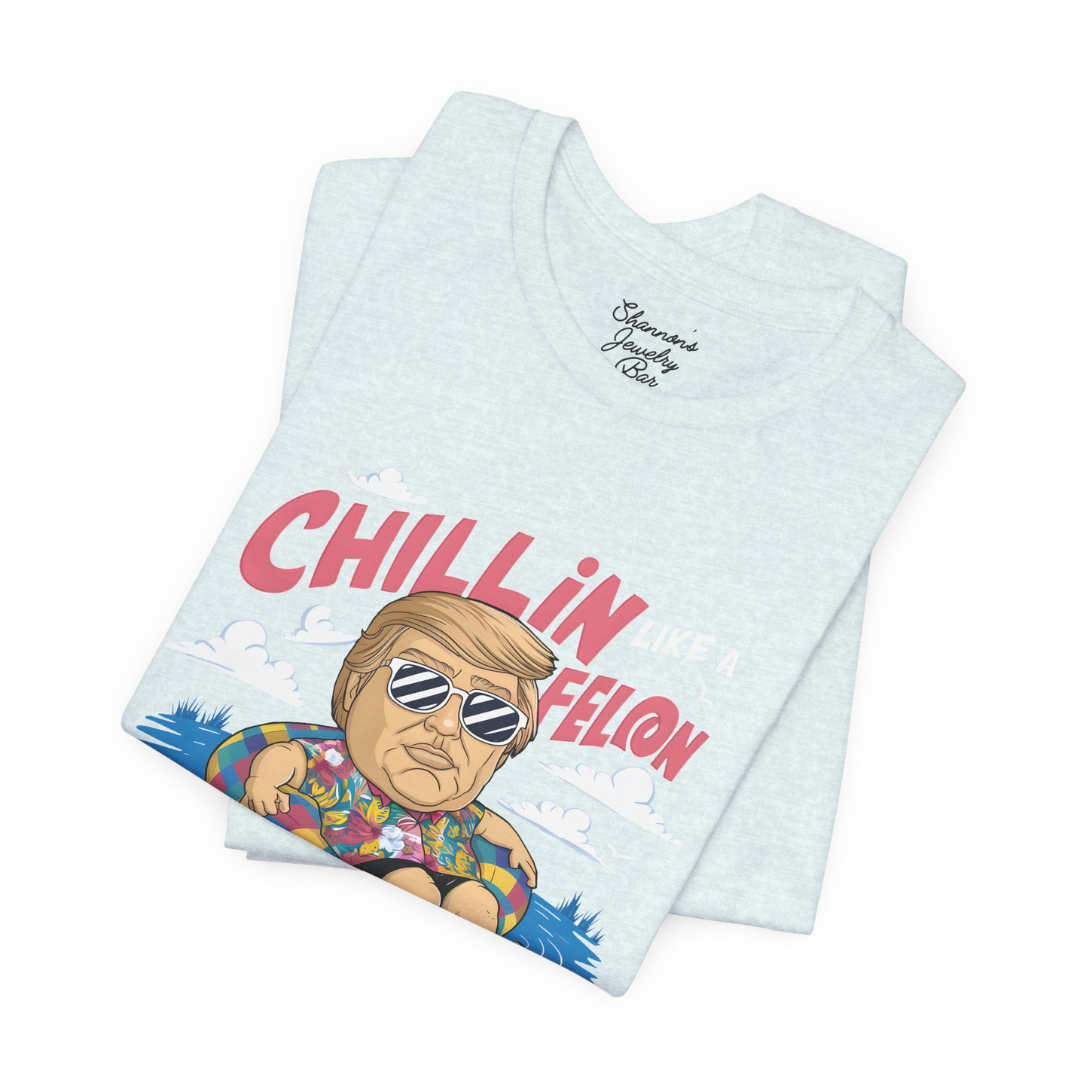 Chillin like a Felon - Trump Tee - Unisex Jersey Short Sleeve Tee