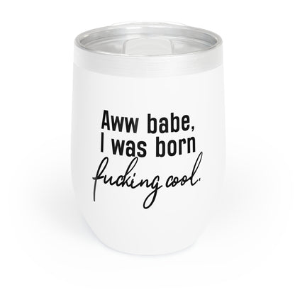 Aww Babe, I was Born Cool Wine Tumbler, VPR, Vanderpump Rules, Ariana Madix, Pump Rules, Bravo TV, Fan Merch and Gifts - 12oz