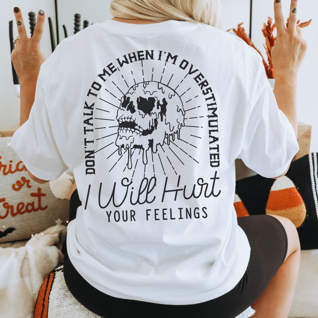 I Will Hurt Your Feelings - Overstimulated Graphic Tee