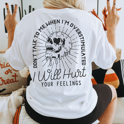 I Will Hurt Your Feelings - Overstimulated Graphic Tee
