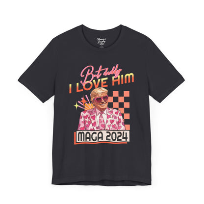 But Daddy, I Love Him - Pro Trump Shirt - MAGA - T Swift Inspired Lyrics - Unisex Jersey Short Sleeve Tee