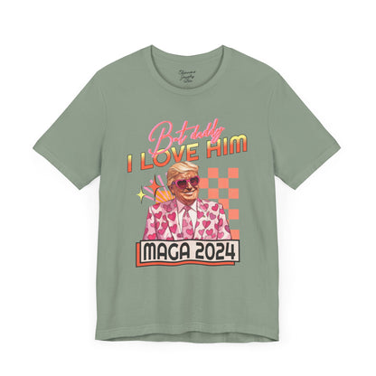 But Daddy, I Love Him - Pro Trump Shirt - MAGA - T Swift Inspired Lyrics - Unisex Jersey Short Sleeve Tee