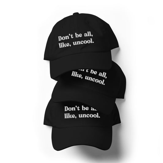 Don't be all, Like Uncool - Embroidered Dad hat - Bravo TV The Real Housewives of NY