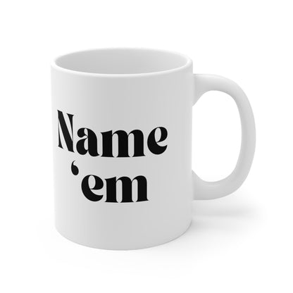 Name Em - Sutton Stracke Quote - RHOBH - Reality TV Lovers - Real Housewives Quotes - Iconic Bravo TV - Ceramic Mug 11oz