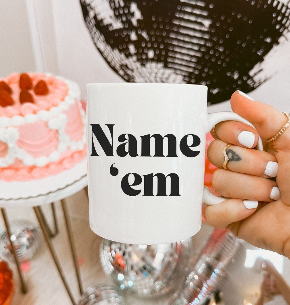 Name Em - Sutton Stracke Quote - RHOBH - Reality TV Lovers - Real Housewives Quotes - Iconic Bravo TV - Ceramic Mug 11oz