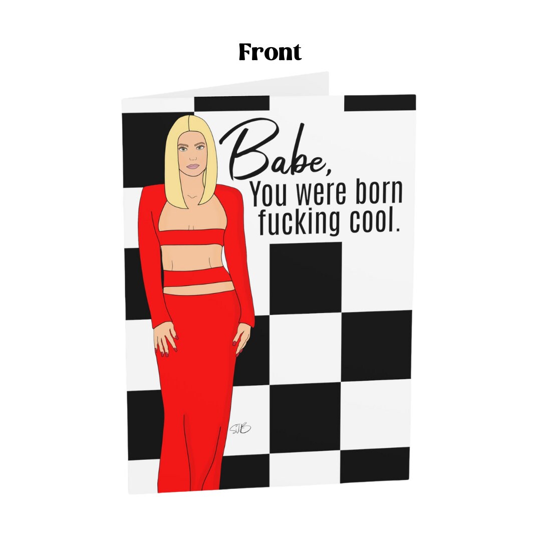 Babe, You Were Born Fucking Cool Birthday Card - Blank, VPR Card, Vanderpump Rules, Ariana Madix, Scandoval, Original, Bravo TV- 4.6 x 6.25