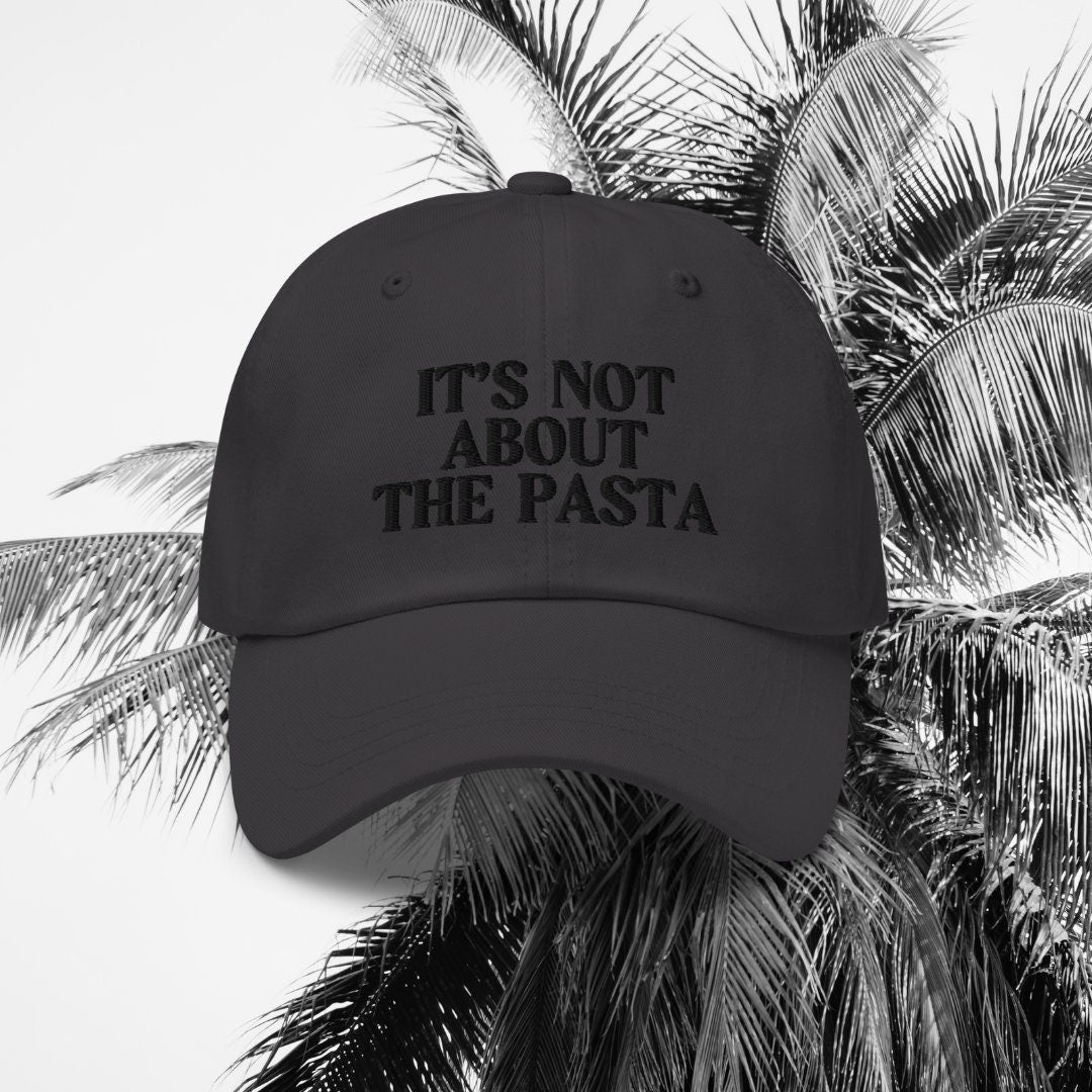 Its Not About The Pasta! - Embroidered Dad hat, Vanderpump Rules, VPR, James Kennedy, Lala Kent, Lisa Vanderpump, Pump Rules