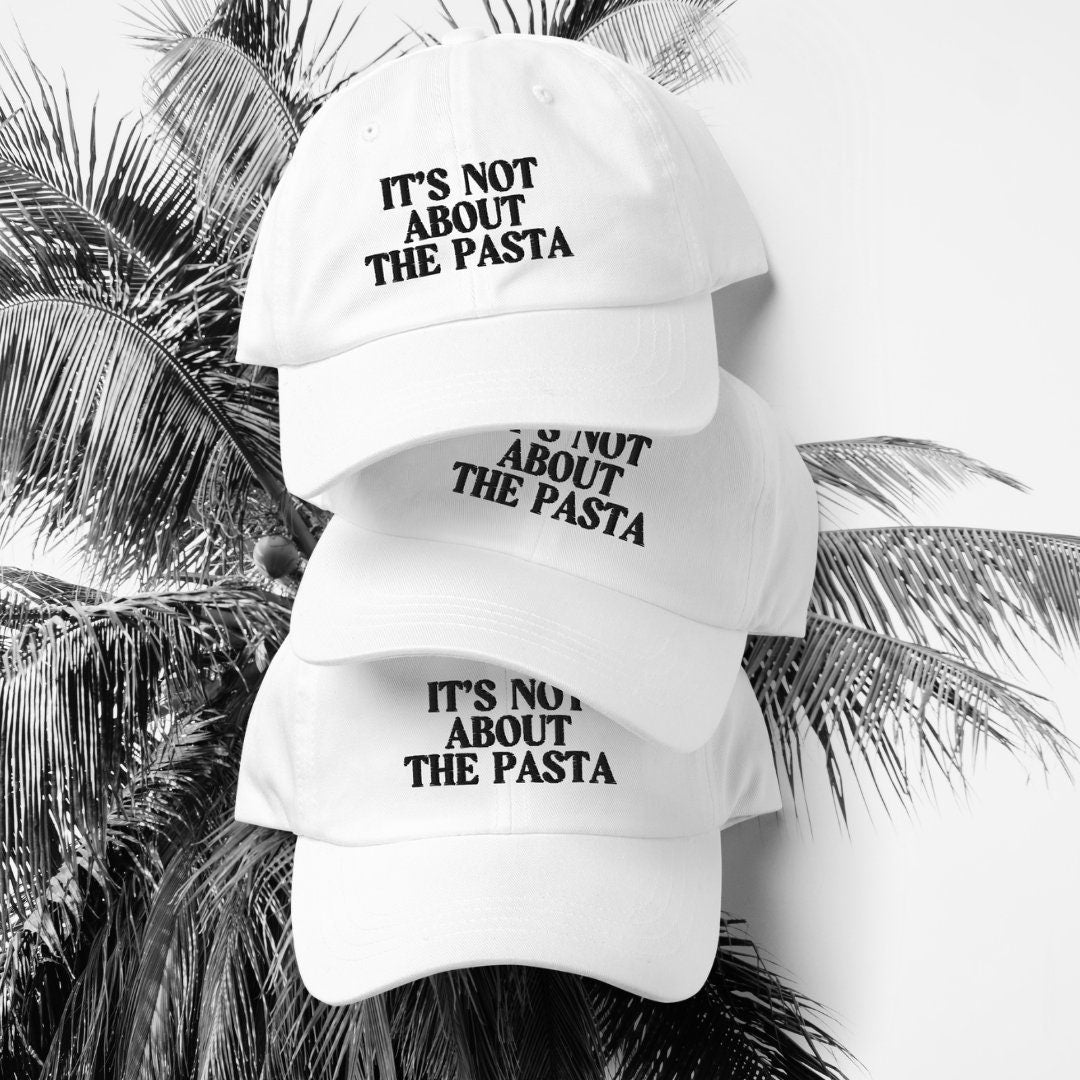 Its Not About The Pasta! - Embroidered Dad hat, Vanderpump Rules, VPR, James Kennedy, Lala Kent, Lisa Vanderpump, Pump Rules