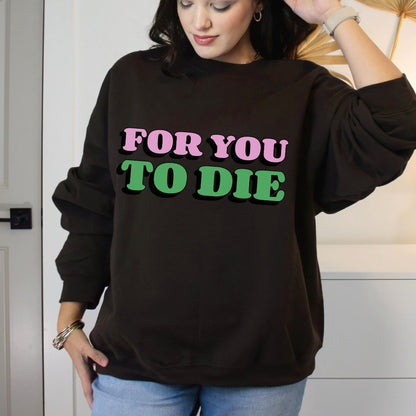 For you to Die Crewneck Sweatshirt, VPR, Vanderpump Rules, Ariana Madix, Iconic Quotes, Lisa Vanderpump, Pump Rules, Bravo TV, Scandoval