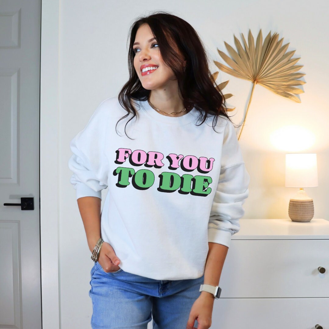 For you to Die Crewneck Sweatshirt, VPR, Vanderpump Rules, Ariana Madix, Iconic Quotes, Lisa Vanderpump, Pump Rules, Bravo TV, Scandoval