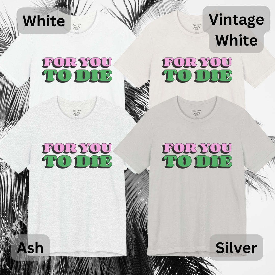 For you to Die Short Sleeve Tee, VPR, Vanderpump Rules, Iconic Quotes, Ariana Madix, Pump Rules, Scandoval, Fan Merch, Bravo TV