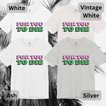 For you to Die Short Sleeve Tee, VPR, Vanderpump Rules, Iconic Quotes, Ariana Madix, Pump Rules, Scandoval, Fan Merch, Bravo TV