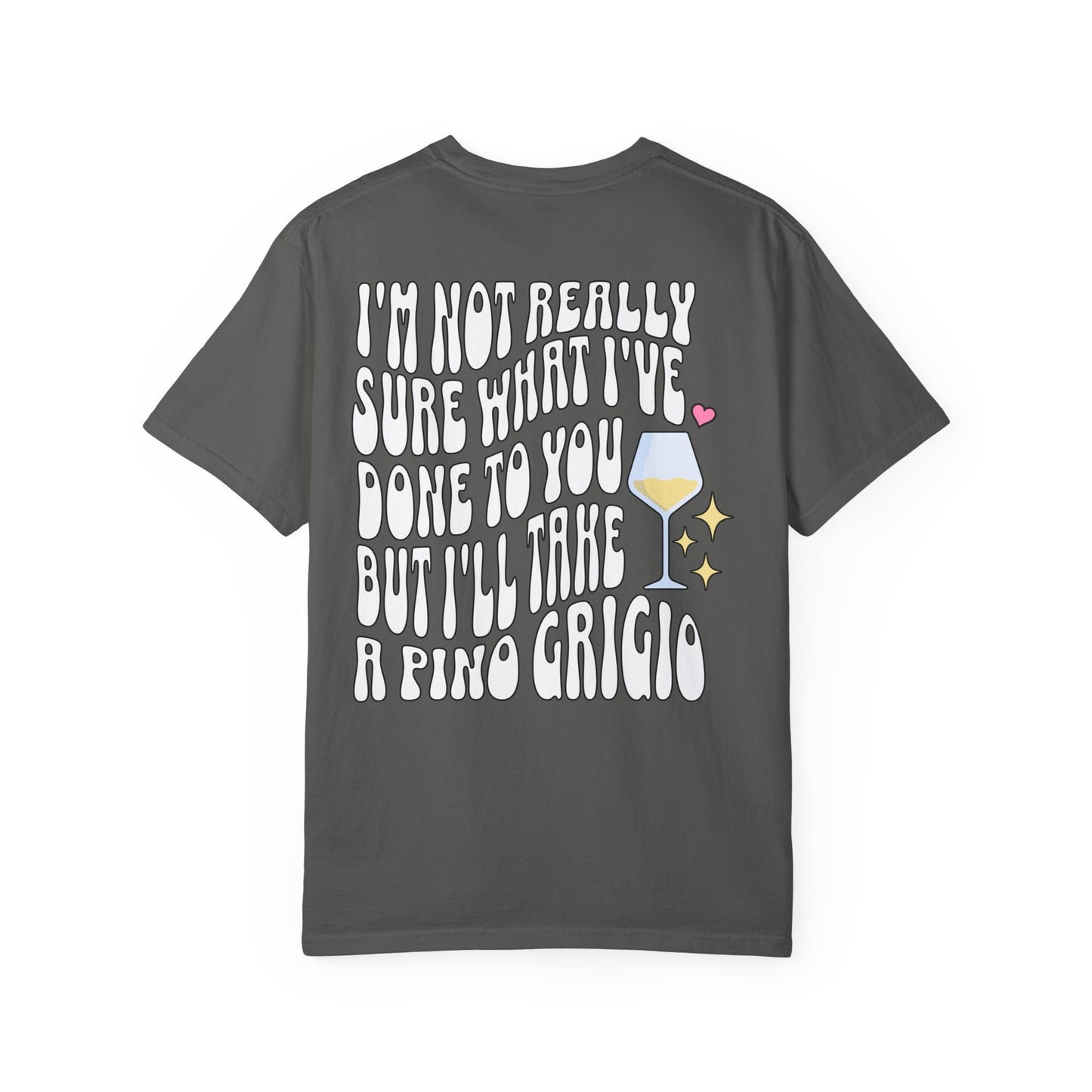 VPR Iconic Quotes- Stassi Schroeder, Vanderpump Rules, Lisa Vanderpump, I'll Take a Pino Grigio- Garment-Dyed T-shirt