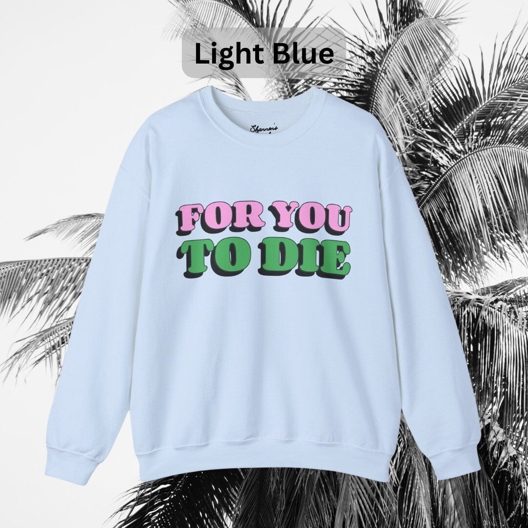 For you to Die Crewneck Sweatshirt, VPR, Vanderpump Rules, Ariana Madix, Iconic Quotes, Lisa Vanderpump, Pump Rules, Bravo TV, Scandoval